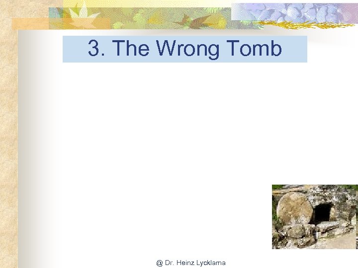 3. The Wrong Tomb @ Dr. Heinz Lycklama 