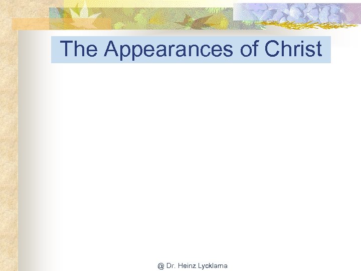 The Appearances of Christ @ Dr. Heinz Lycklama 