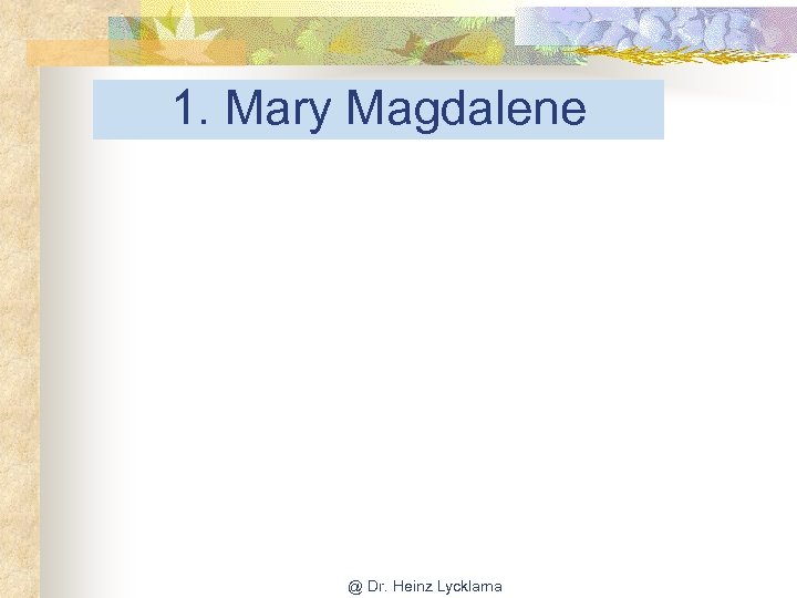 1. Mary Magdalene @ Dr. Heinz Lycklama 