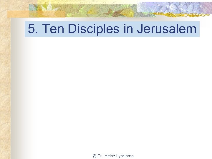 5. Ten Disciples in Jerusalem @ Dr. Heinz Lycklama 