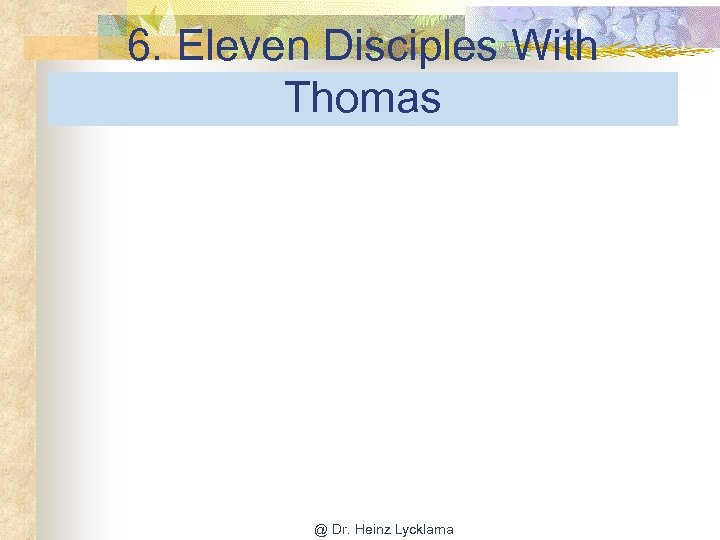 6. Eleven Disciples With Thomas @ Dr. Heinz Lycklama 