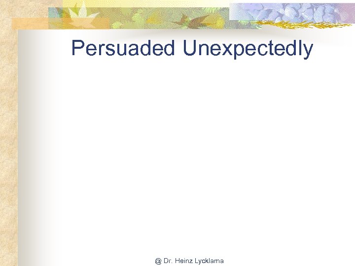 Persuaded Unexpectedly @ Dr. Heinz Lycklama 