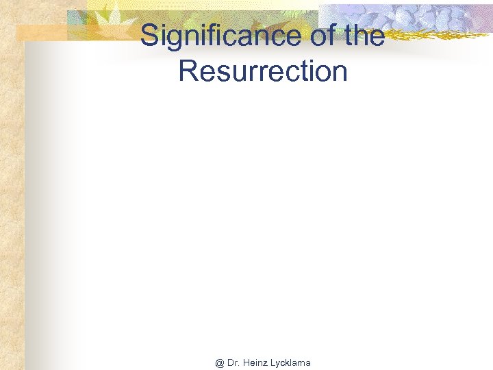 Significance of the Resurrection @ Dr. Heinz Lycklama 