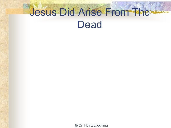 Jesus Did Arise From The Dead @ Dr. Heinz Lycklama 