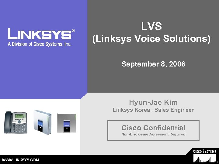 LVS (Linksys Voice Solutions) September 8, 2006 Hyun-Jae Kim Linksys Korea , Sales Engineer