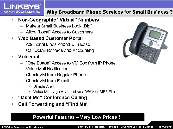 Why Broadband Phone Services for Small Business ? • Non-Geographic “Virtual” Numbers – Make