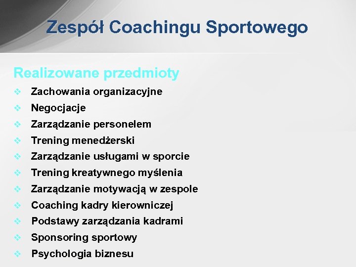 Zespół Coachingu Sportowego Realizowane przedmioty v Zachowania organizacyjne v Negocjacje v Zarządzanie personelem v