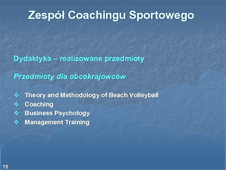 Zespół Coachingu Sportowego Dydaktyka – realizowane przedmioty Przedmioty dla obcokrajowców v v 15 Theory