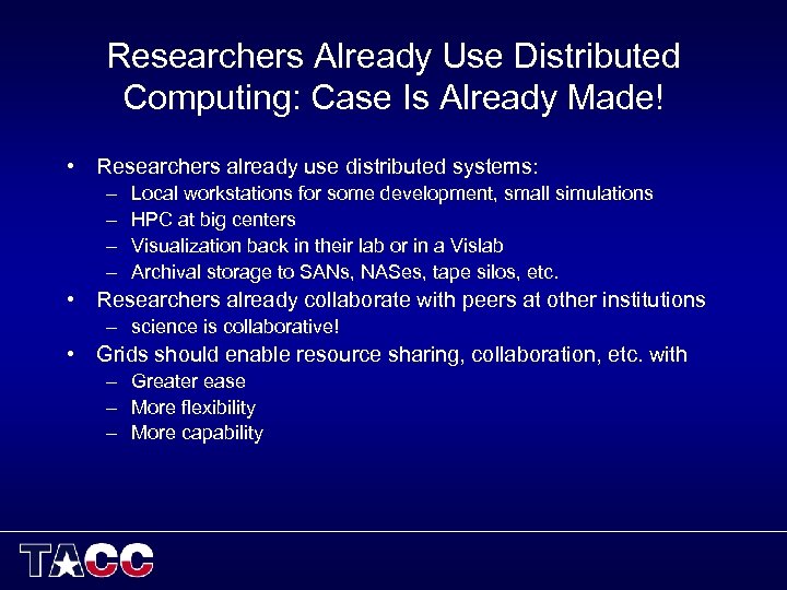 Researchers Already Use Distributed Computing: Case Is Already Made! • Researchers already use distributed