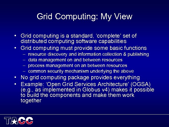 Grid Computing: My View • Grid computing is a standard, ‘complete’ set of distributed