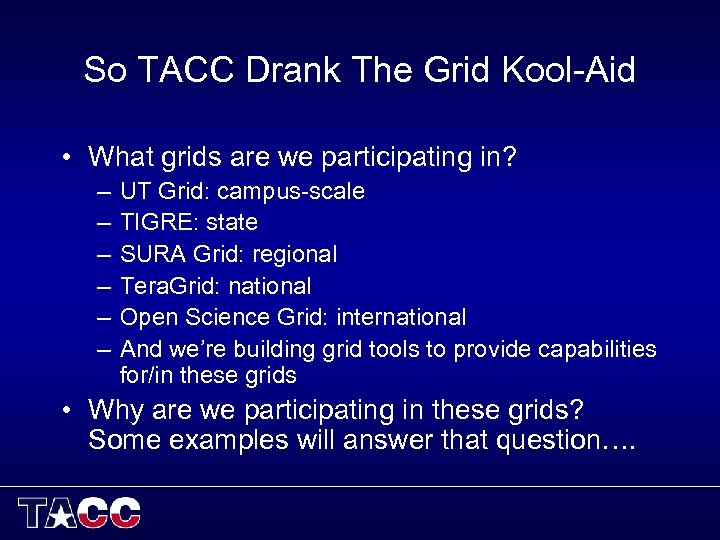 So TACC Drank The Grid Kool-Aid • What grids are we participating in? –