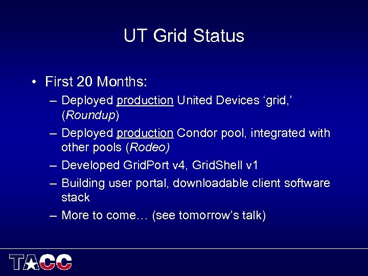 UT Grid Status • First 20 Months: – Deployed production United Devices ‘grid, ’