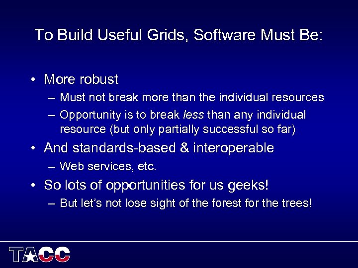 To Build Useful Grids, Software Must Be: • More robust – Must not break