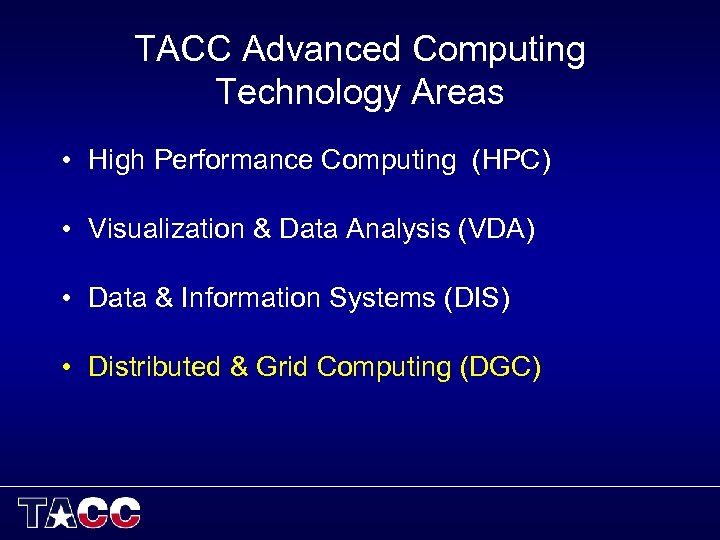 TACC Advanced Computing Technology Areas • High Performance Computing (HPC) • Visualization & Data