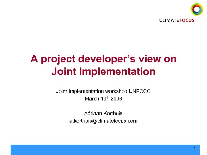 A project developer’s view on Joint Implementation workshop UNFCCC March 10 th 2006 Adriaan