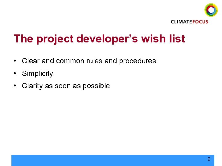 The project developer’s wish list • Clear and common rules and procedures • Simplicity
