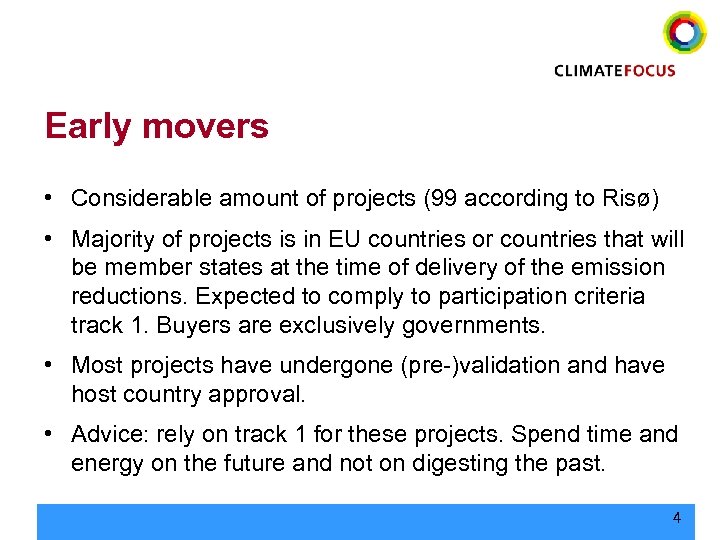 Early movers • Considerable amount of projects (99 according to Risø) • Majority of