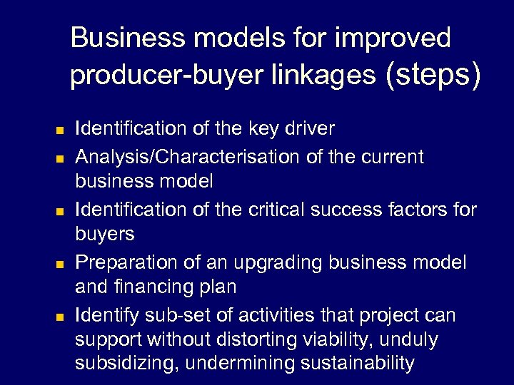 Business models for improved producer-buyer linkages (steps) n n n Identification of the key