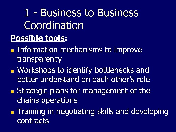 1 - Business to Business Coordination Possible tools: n Information mechanisms to improve transparency