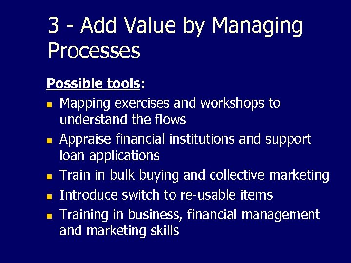 3 - Add Value by Managing Processes Possible tools: n Mapping exercises and workshops