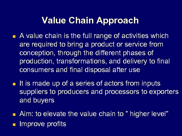 Value Chain Approach n n A value chain is the full range of activities