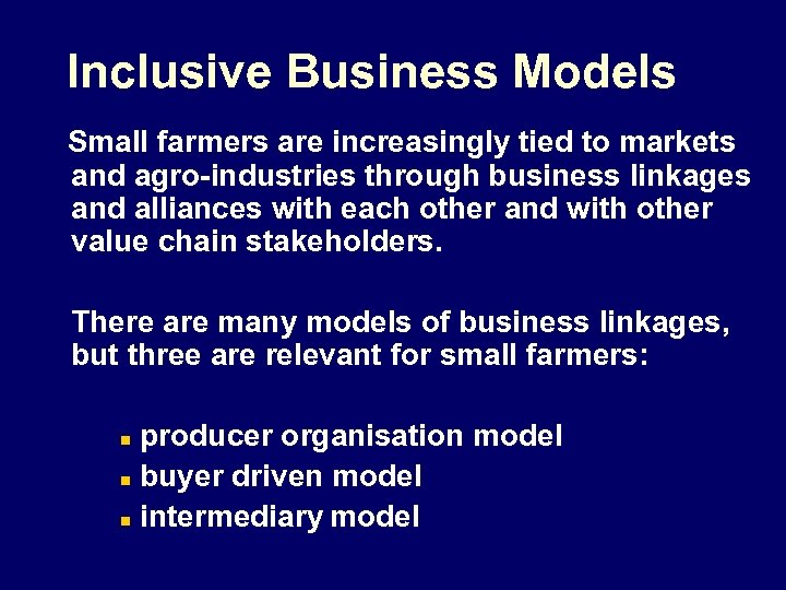 Inclusive Business Models Small farmers are increasingly tied to markets and agro-industries through business