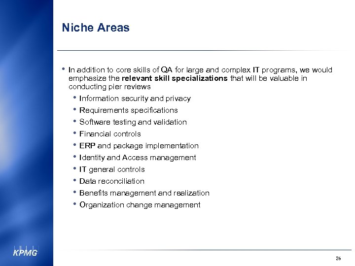 Niche Areas • In addition to core skills of QA for large and complex