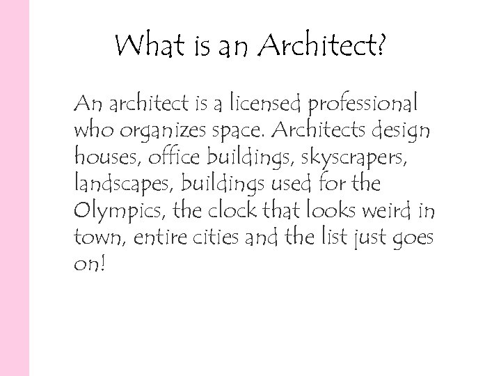 What is an Architect? An architect is a licensed professional who organizes space. Architects
