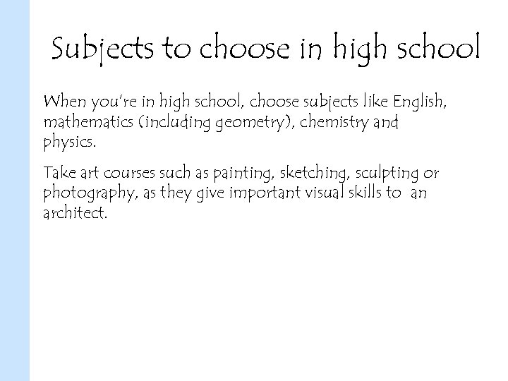 Subjects to choose in high school When you’re in high school, choose subjects like