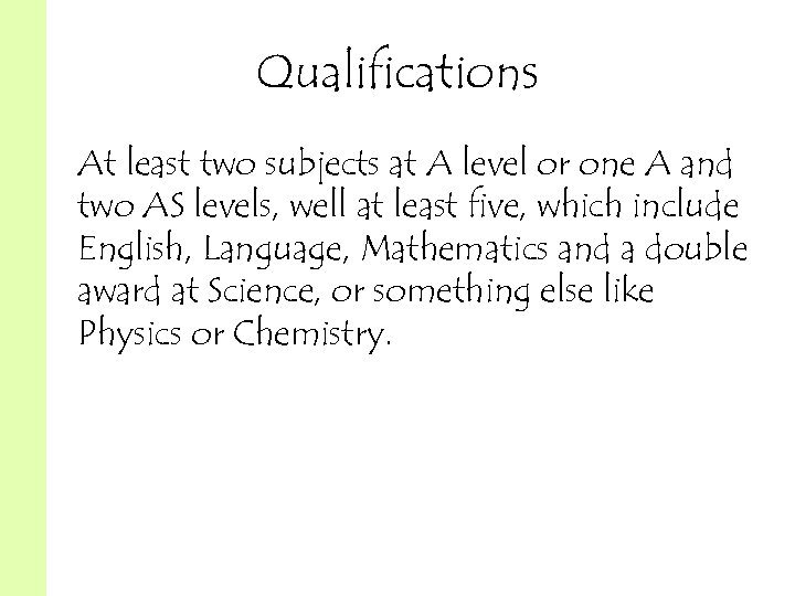 Qualifications At least two subjects at A level or one A and two AS