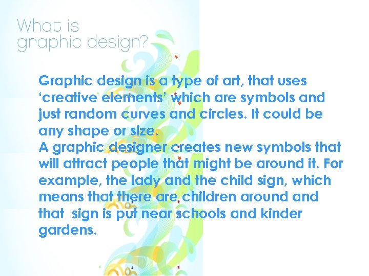 Graphic design is a type of art, that uses ‘creative elements’ which are symbols