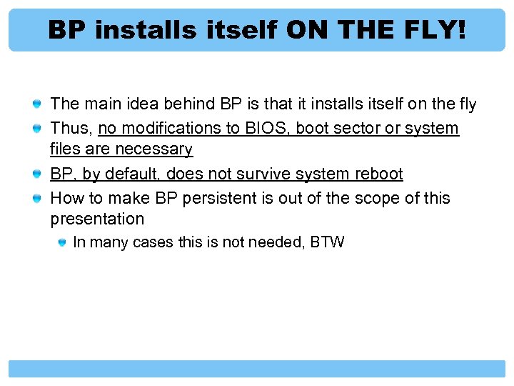 BP installs itself ON THE FLY! The main idea behind BP is that it