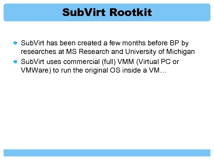 Sub. Virt Rootkit Sub. Virt has been created a few months before BP by