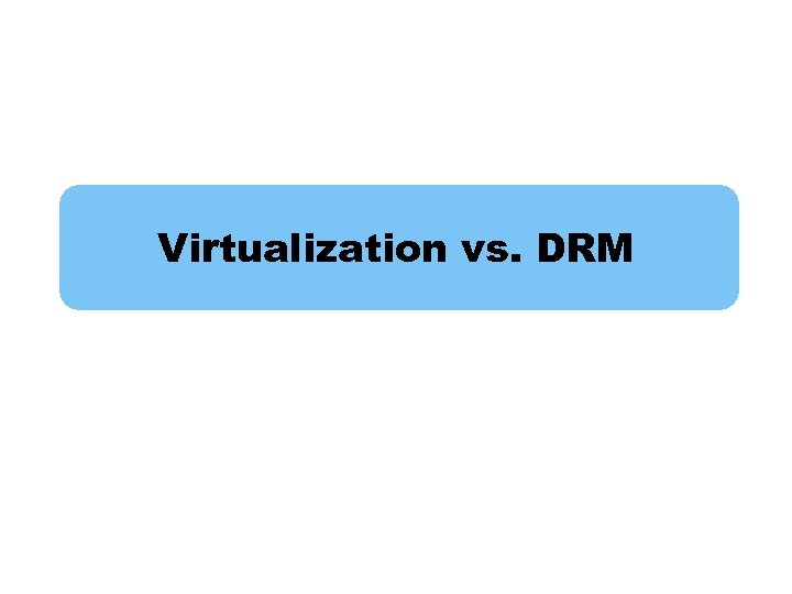 Virtualization vs. DRM 