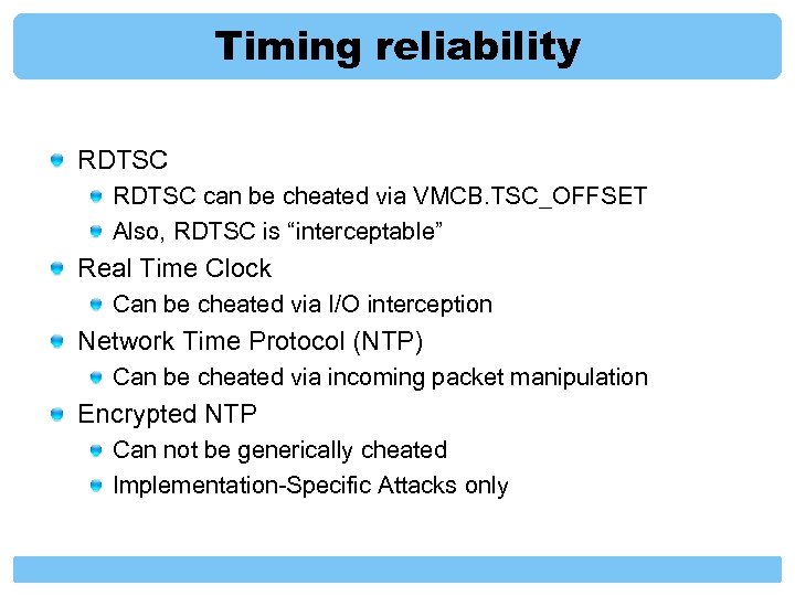 Timing reliability RDTSC can be cheated via VMCB. TSC_OFFSET Also, RDTSC is “interceptable” Real