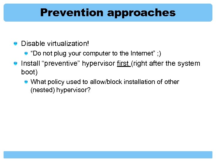 Prevention approaches Disable virtualization! “Do not plug your computer to the Internet” ; )