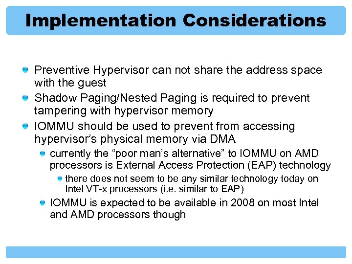 Implementation Considerations Preventive Hypervisor can not share the address space with the guest Shadow