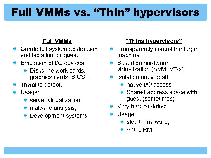 Full VMMs vs. “Thin” hypervisors Full VMMs Create full system abstraction and isolation for