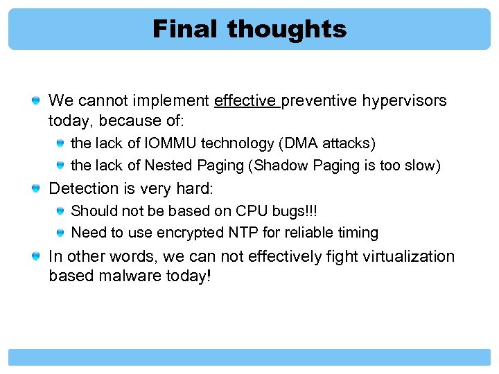 Final thoughts We cannot implement effective preventive hypervisors today, because of: the lack of