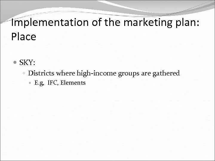 Implementation of the marketing plan: Place SKY: Districts where high-income groups are gathered E.