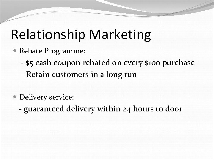 Relationship Marketing Rebate Programme: - $5 cash coupon rebated on every $100 purchase -