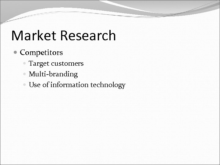 Market Research Competitors Target customers Multi-branding Use of information technology 