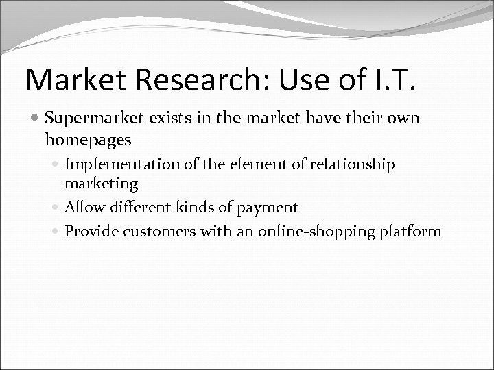 Market Research: Use of I. T. Supermarket exists in the market have their own