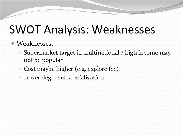 SWOT Analysis: Weaknesses: Supermarket target in multinational / high income may not be popular