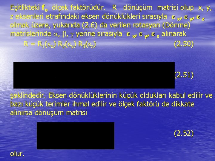 Eşitlikteki fo ölçek faktörüdür. R dönüşüm matrisi olup x, y, z eksenleri etrafındaki eksen