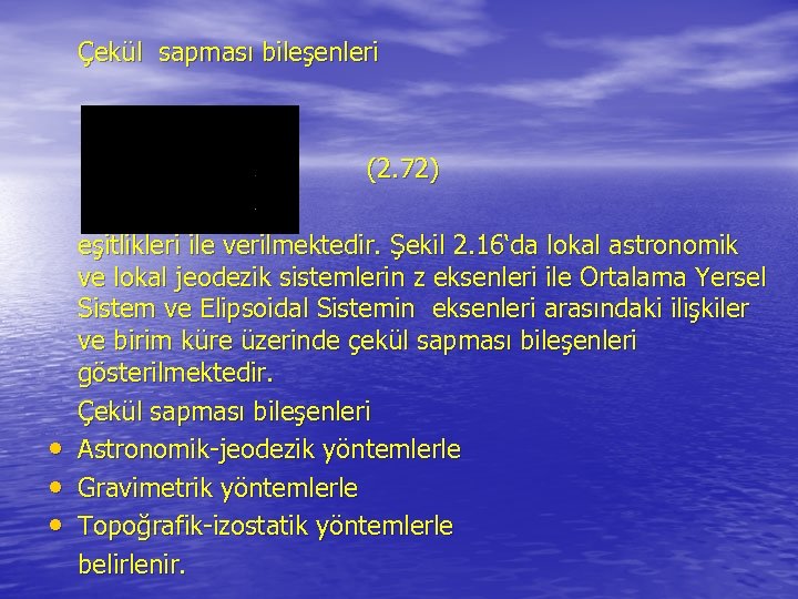 Çekül sapması bileşenleri (2. 72) • • • eşitlikleri ile verilmektedir. Şekil 2. 16‘da