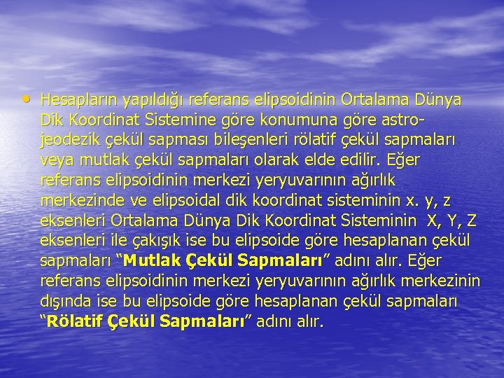  • Hesapların yapıldığı referans elipsoidinin Ortalama Dünya Dik Koordinat Sistemine göre konumuna göre