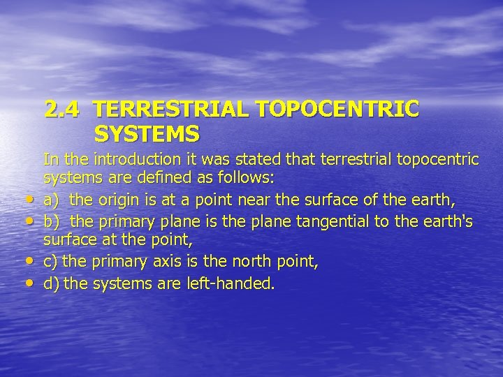 2. 4 TERRESTRIAL TOPOCENTRIC SYSTEMS • • In the introduction it was stated that