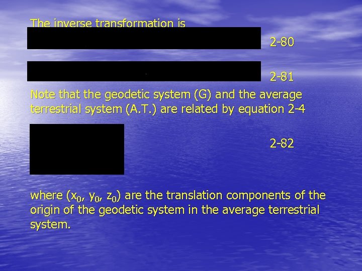 The inverse transformation is 2 -80 2 -81 Note that the geodetic system (G)