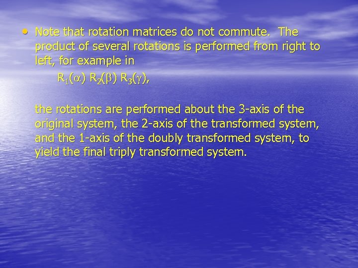  • Note that rotation matrices do not commute. The product of several rotations